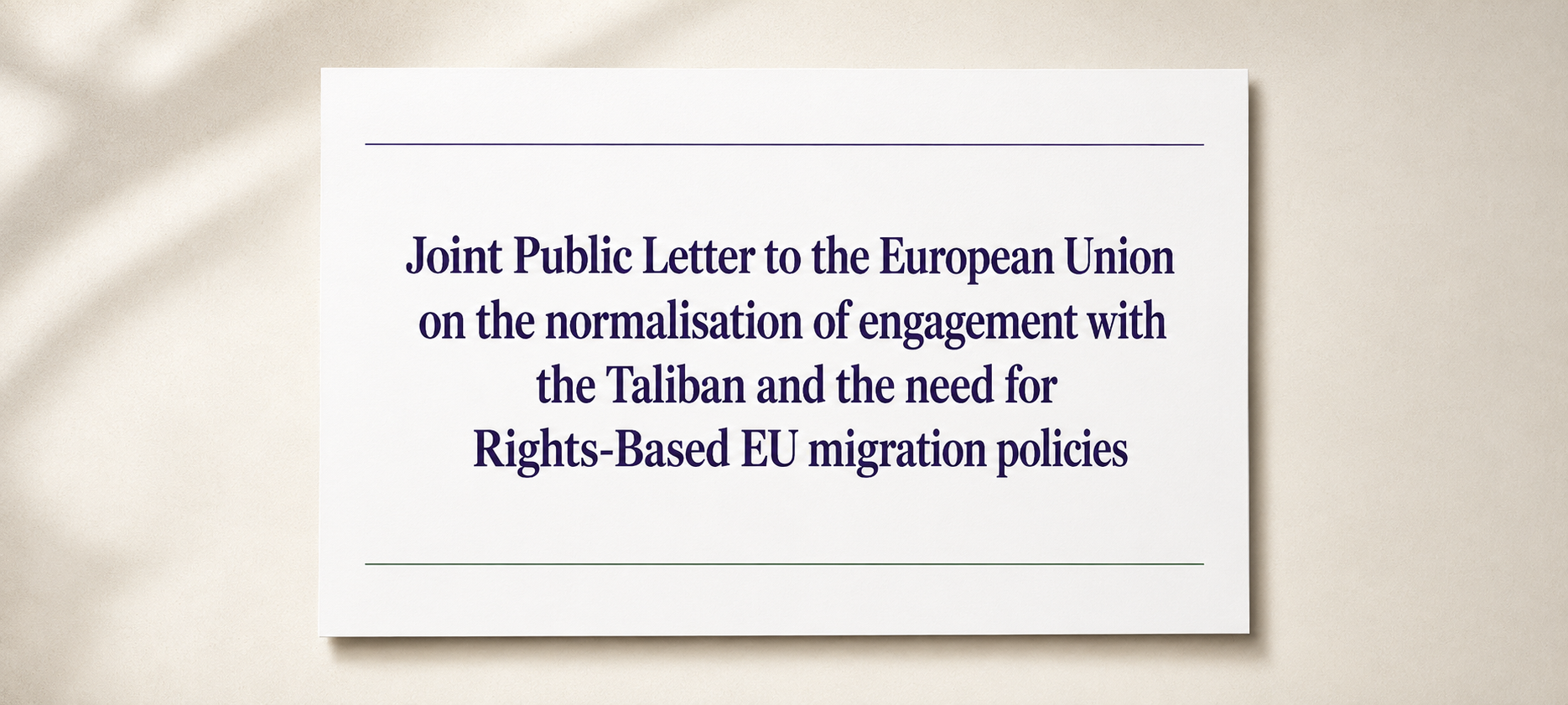 Joint Public Letter to the European Union on the normalisation of engagement with theTaliban and the need for Rights-Based EU migration policies